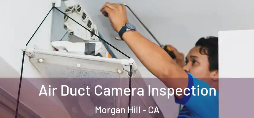 Air Duct Camera Inspection Morgan Hill - CA