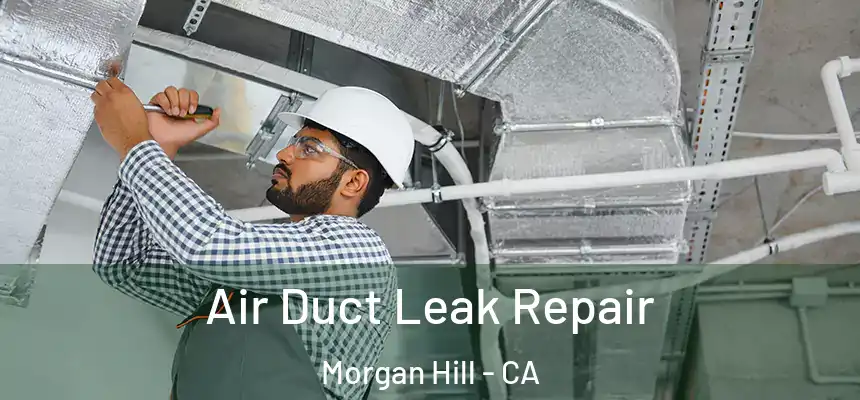  Air Duct Leak Repair Morgan Hill - CA
