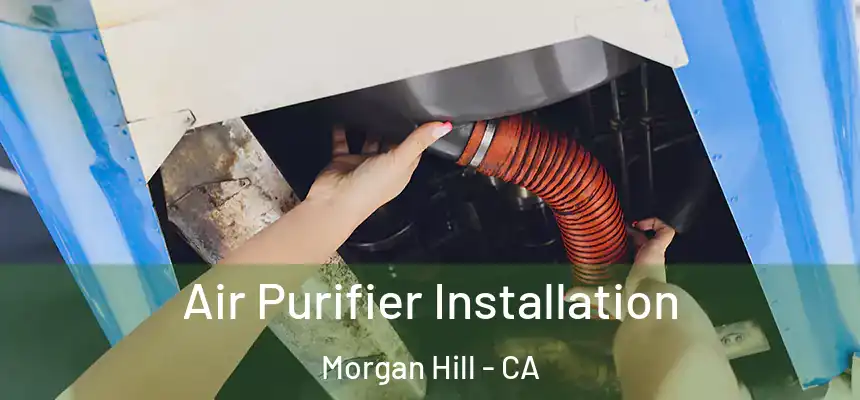  Air Purifier Installation Morgan Hill - CA