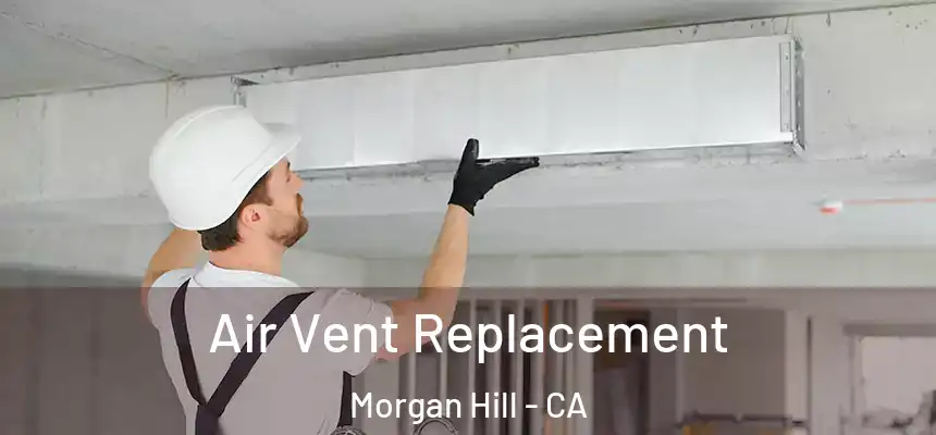  Air Vent Replacement Morgan Hill - CA