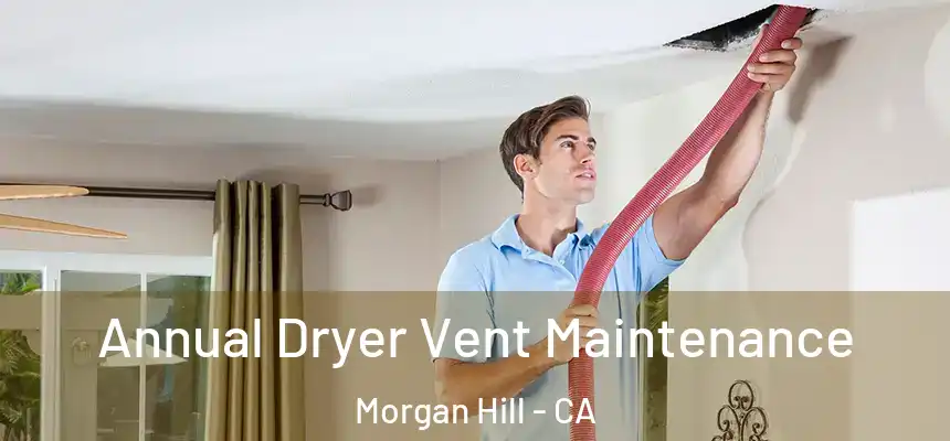 Annual Dryer Vent Maintenance Morgan Hill - CA