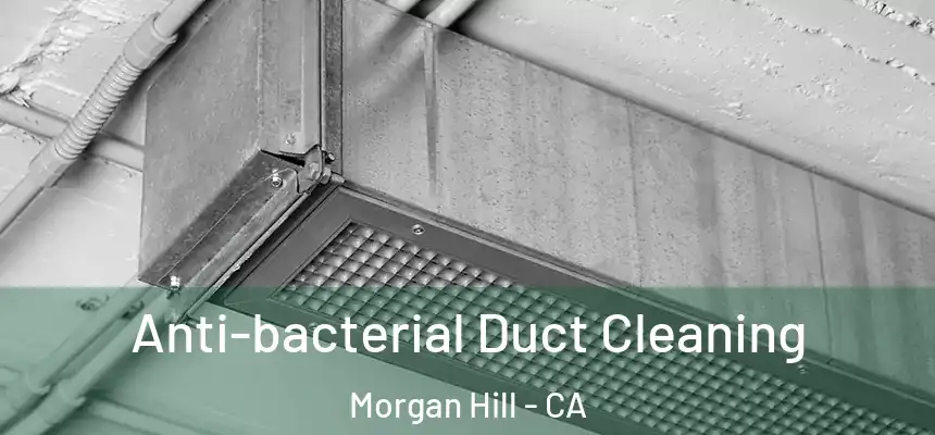  Anti-bacterial Duct Cleaning Morgan Hill - CA