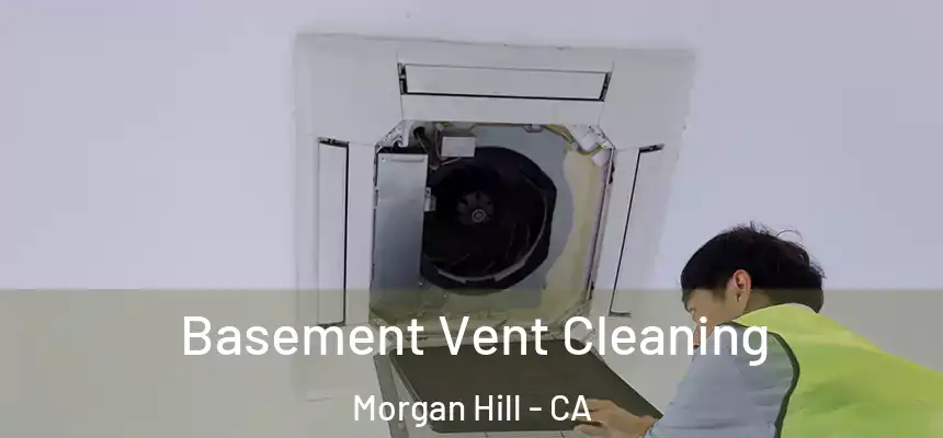  Basement Vent Cleaning Morgan Hill - CA