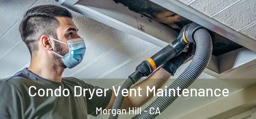 Condo Dryer Vent Maintenance Morgan Hill - CA