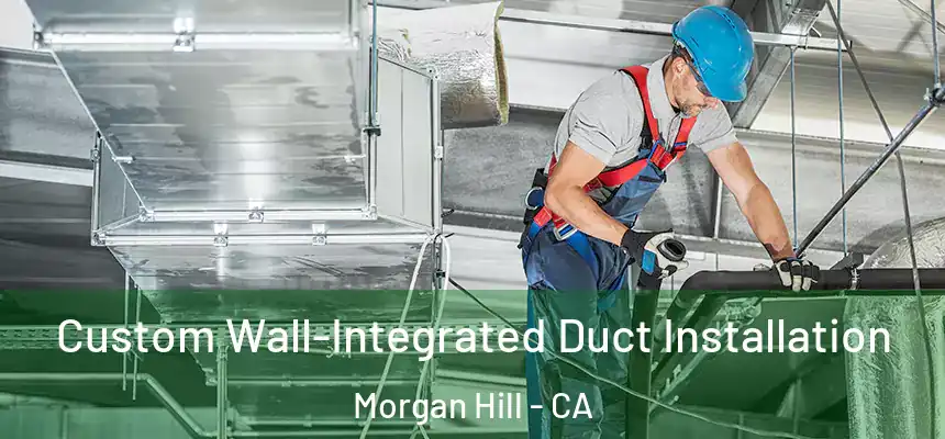  Custom Wall-Integrated Duct Installation Morgan Hill - CA