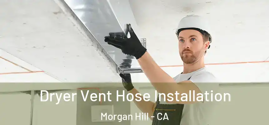 Dryer Vent Hose Installation Morgan Hill - CA