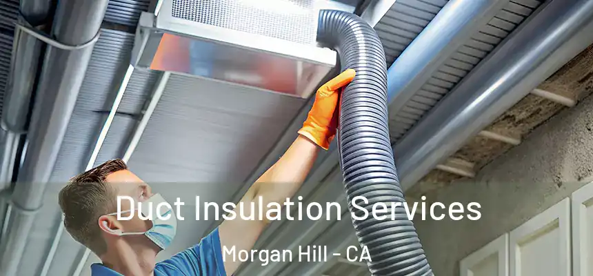  Duct Insulation Services Morgan Hill - CA