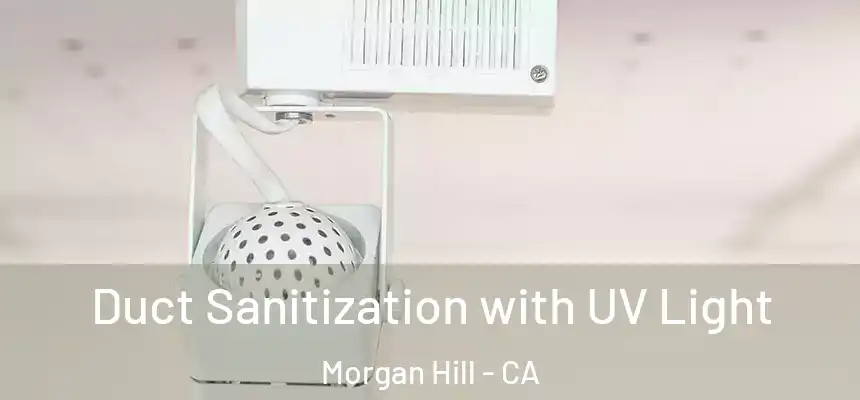 Duct Sanitization with UV Light Morgan Hill - CA