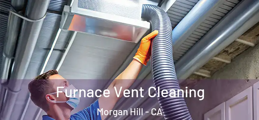Furnace Vent Cleaning Morgan Hill - CA