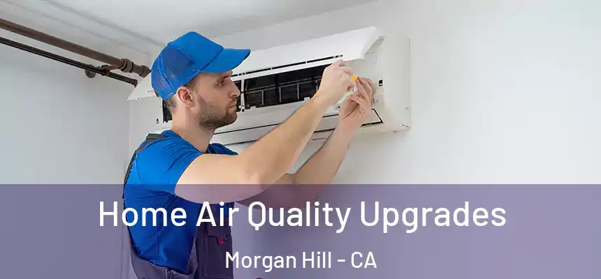  Home Air Quality Upgrades Morgan Hill - CA