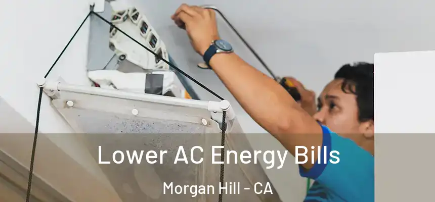 Lower AC Energy Bills Morgan Hill - CA