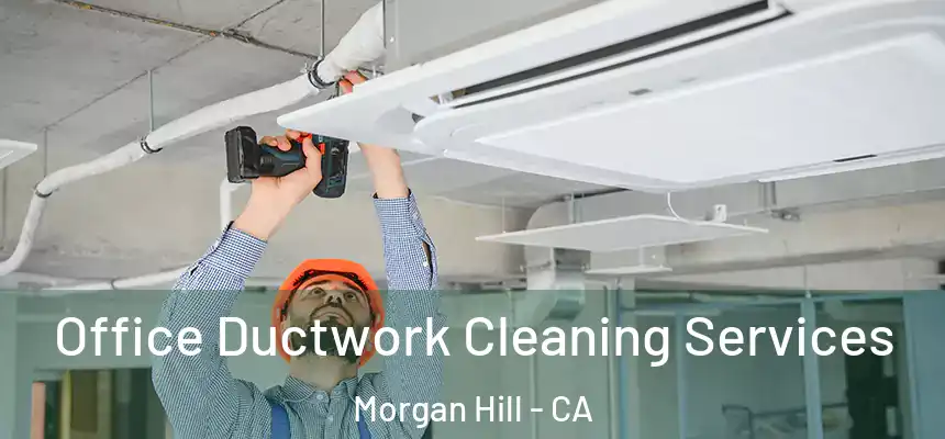  Office Ductwork Cleaning Services Morgan Hill - CA