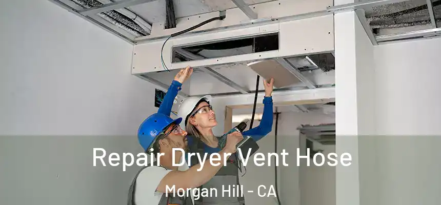 Repair Dryer Vent Hose Morgan Hill - CA