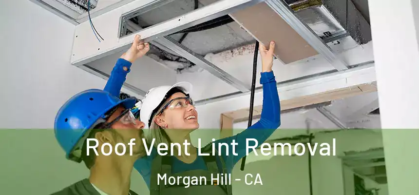  Roof Vent Lint Removal Morgan Hill - CA