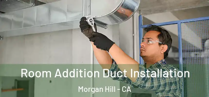  Room Addition Duct Installation Morgan Hill - CA